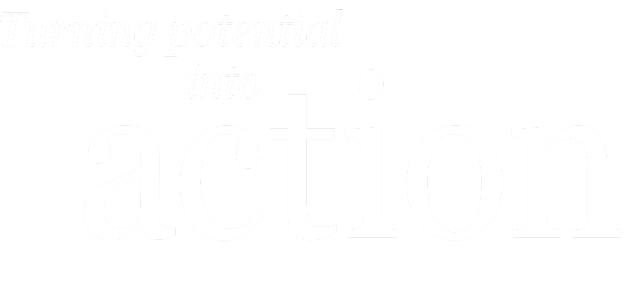 Turn potential into action
